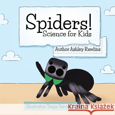 Spiders! Ashley Rawllins Tanja Varcelija 9781736853658