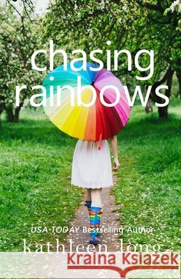 Chasing Rainbows Kathleen Long 9781736856857