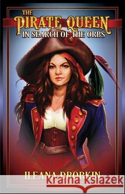 The Pirate Queen: In Search of the Orbs (Age 10-15) Drobkin, Ileana 9781736856901 Csit Publishing