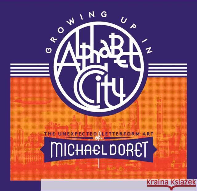 Growing Up in Alphabet City: The Unexpected Letterform Art of Michael Doret Michael Doret Norman Hathaway Nick Sherman 9781736863329 Letterform Archive Books