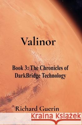 Valinor: Book 3: The Chronicles of DarkBridge Technology Richard J. Guerin 9781736865248 Richard J Guerin