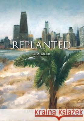 Replanted: A Memoir George Maliekal 9781736868423 George Maliekal