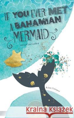 If You Ever Met A Bahamian Mermaid B. Jane Turnquest 9781736870273 Quill Ink Parchment Publish