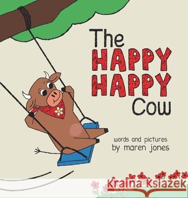 The Happy Happy Cow Maren Jones 9781736872321 Happy Happy Living