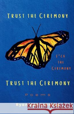 Trust the Ceremony, F*ck the Ceremony, Trust the Ceremony Ryan Va 9781736877623 Wild Nature Heart Press