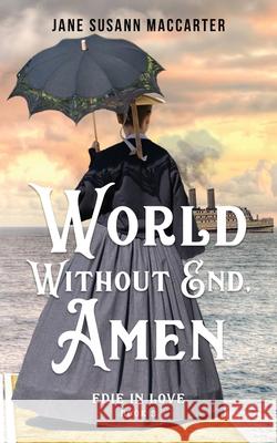 World Without End, Amen: (Book 3, Edie in Love Trilogy) MacCarter, Jane Susann 9781736878958 Jane Susan MacCarter