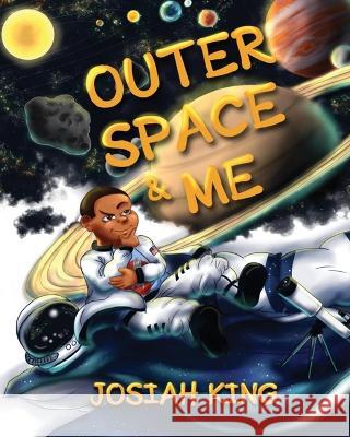 Outer Space and Me Ron King, Jr Josiah King  9781736879115 Kings' Press, LLC