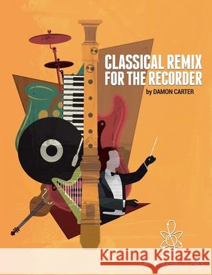 Classical Remix For The Recorder Damon M. Carter 9781736883204 DC Music Lab