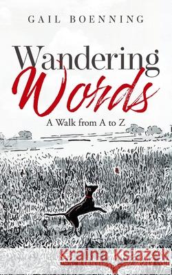 Wandering Words: A Walk from A to Z Gail Boenning 9781736885406