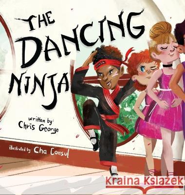 The Dancing Ninja Chris George Cha Consul Candice Davis 9781736888209 Kimchi Krew Publishing, LLC