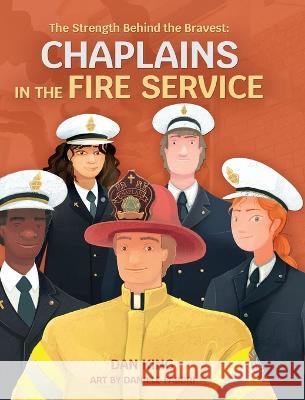 The Strength Behind the Bravest Chaplains in the Fire Service Dan King   9781736888698 Dan King