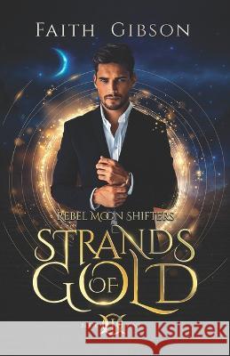 Strands of Gold: A Paranormal Shifter Romance Corey Majeau Faith Gibson 9781736890059