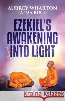 Ezekiel's Awakening Into Light Aubrey Wharton 9781736892206