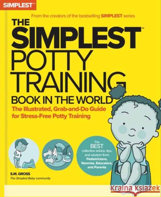 The Simplest Potty-Training Book in the World: You Got This! The Illustrated, Grab-and-Do Guide for Stress-Free Potty Success S.M. Gross 9781736894736