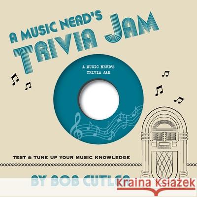 A Music Nerd's Trivia Jam Bob Cutler 9781736902011 Press Roll Press