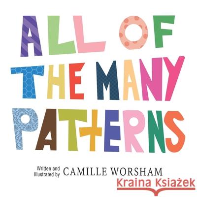 All of the Many Patterns Camille Worsham Camille Worsham 9781736902202 Camel's Crafts