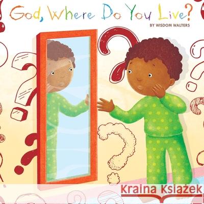 God, Where Do You Live? Wisdom Walters 9781736904107