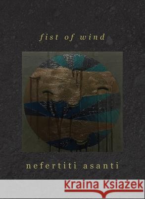 fist of wind Nefertiti Asanti 9781736904527 Foglifter Press