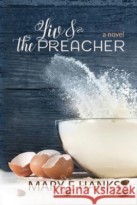 Liv & the Preacher: A Marriage of Convenience for a Good Cause Novel Mary E Hanks   9781736904855