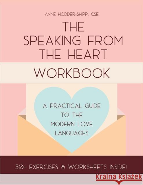 The Speaking from the Heart Workbook: A Practical Guide to the Modern Love Languages Anne Hodder-Shipp 9781736904916