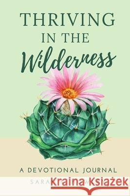 Thriving in the Wilderness: A Devotional Journal Sarah K. Howley 9781736907146 Flaming Dove Press
