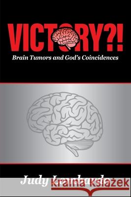 Victory?!: Brain Tumors and God's Coincidences Judy Lombardo 9781736907924 Enhanced DNA Publishing