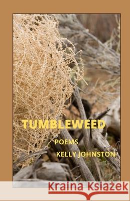 Tumbleweed: poems Kelly Johnston 9781736911235 Blue Cedar Press