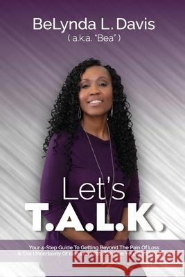 Let's T.A.L.K.: Your 4-Step Guide To Getting Beyond The Pain Of Loss And The Uncertainty Of Illness So You Can Live Your Best Life Now Belynda L. Davis Steven A. Davis 9781736915417 Inspired2inspire, LLC