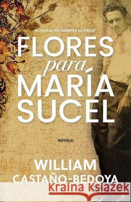 Flores para María Sucel Castaño-Bedoya, William 9781736916803 Book & Bilias LLC