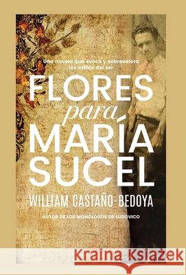 Flores para María Sucel Castaño-Bedoya, William 9781736916810 Book & Bilias LLC