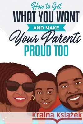 How to Get What You Want and Make Your Parents Proud Too Jonah Matthews 9781736921647