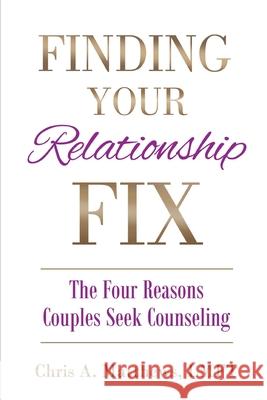 Finding Your Relationship Fix: The Four Reasons Couples Seek Counseling Chris A. Matthews 9781736921661 Relationship Counseling Tools