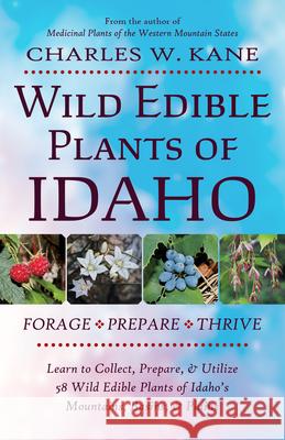 Wild Edible Plants of Idaho Charles W. Kane 9781736924150 Lincoln Town Press