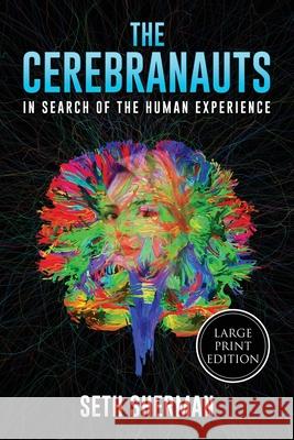 The Cerebranauts: In Search of the Human Experience (Large Print Edition) Seth Sherman 9781736926727