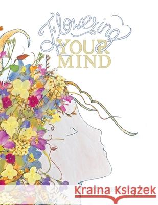 Flowering Your Mind: How to engage your brain in healthy, exciting new ways Suzanne Faith 9781736931400 Nature of Design
