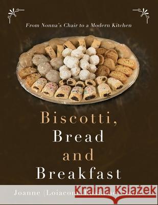 Biscotti, Bread and Breakfast Joanne Snow Terry Simmons 9781736931523 Nonna's Kitchen Chair, LLC