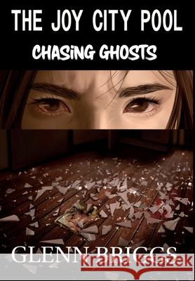 The Joy City Pool Chasing Ghosts Glenn Briggs 9781736932339 Glenn Briggs