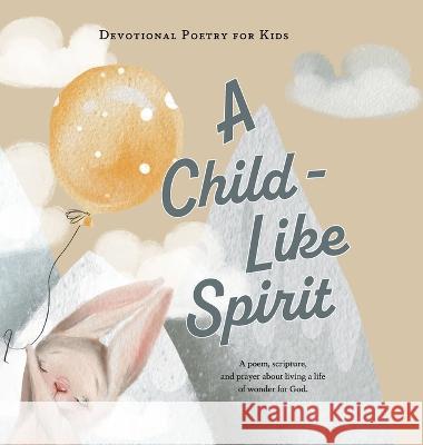 A Child-Like Spirit: A poem, scripture, and prayer about living a life of wonder for God The Children's Bible Project 9781736936177 Audrey Popoola