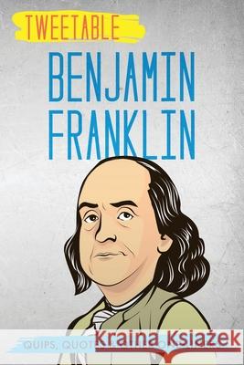 Tweetable Benjamin Franklin: Quips, Quotes & Other One-Liners Infotainment Press Benjamin Franklin 9781736937044 Infotainment Press