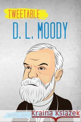 Tweetable D. L. Moody: Quips, Quotes & Other One-Liners Infotainment Press D. L. Moody 9781736937068