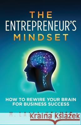 The Entrepreneur's Mindset: How to Rewire Your Brain for Business Success M Lalia Helmer 9781736938706 Lalia Helmer Coaching