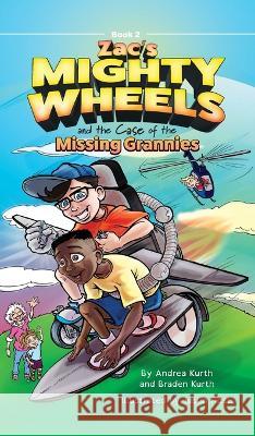 Zac\'s Mighty Wheels and the Case of the Missing Grannies Andrea Kurth Braden Kurth Justin Rose 9781736940334 Greenhouse Press