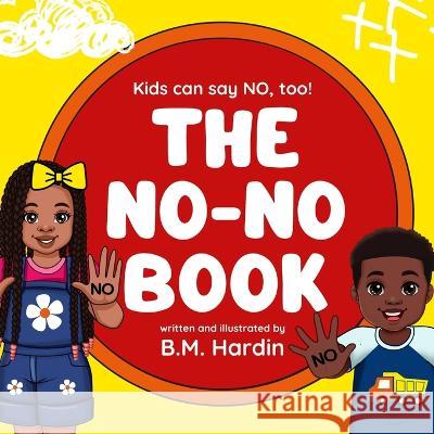 The No-No Book: Kids can say NO, too! B. M. Hardin 9781736943731 Hardin Book Co.