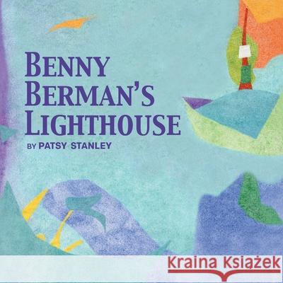 Benny Berman's Lighthouse Patsy Stanley 9781736946091 Patsy Stanley