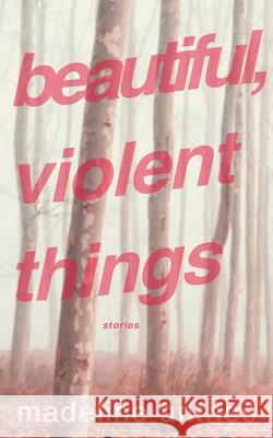 Beautiful, Violent Things Madeline Anthes 9781736947746