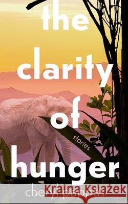 The Clarity of Hunger Cheryl Pappas 9781736947777