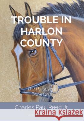 Trouble in Harlon County: The Pursusers Book One Charles Reed 9781736948583
