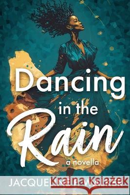 Dancing in the Rain Jacqueline P Walker   9781736950340