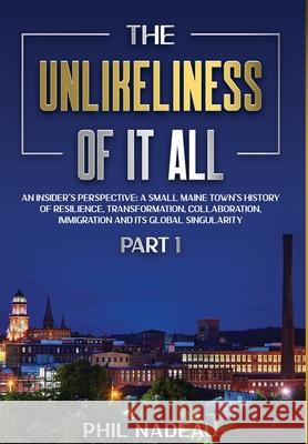 The Unlikeliness of it All Phil Nadeau 9781736950517 Phil Nadeau