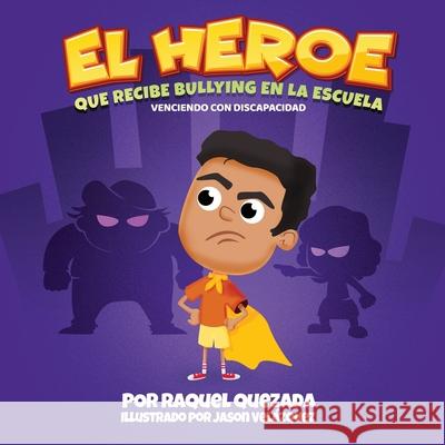 El Heroe: Que Recibe Bullying En La Escuela Raquel Quezada Jason Velazquez 9781736951354 C.E.M. Press